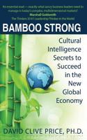 Bamboo Strong: Cultural Intelligence Secrets to Succeed in the New Global Economy