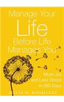 Manage Your Life Before Life Manages You: More Joy and Less Stress in 365 Days