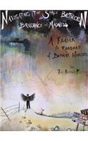 Navigating the Space Between Brilliance and Madness: A Reader & Roadmap of Bipolar Worlds: A Reader &amp; Roadmap of Bipolar Worlds