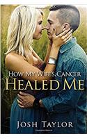 How My Wifes Cancer Healed Me: Embracing Brokenness To Be Healed