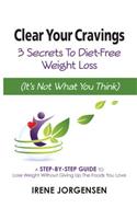 Clear Your Cravings: 3 Secrets To Diet-Free Weight Loss (Its Not What You Think)