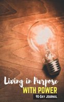 Living In Purpose With Power 90-Day Journal