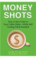Money Shots: How to Save Cash on Your Coffee Habit--While Still Feeling Full & Satisfied