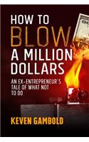 How to Blow a Million Dollars