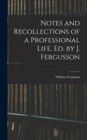 Notes and Recollections of a Professional Life, Ed. by J. Fergusson