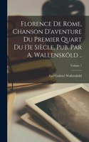 Florence de Rome, chanson d'aventure du premier quart du 13e siècle, pub. par A. Wallensköld ..; Volume 1
