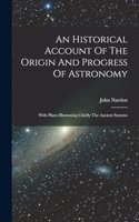 An Historical Account Of The Origin And Progress Of Astronomy
