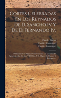Cortes Celebradas En Los Reynados De D. Sancho Iv Y De D. Fernando Iv.