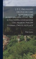 J. P. C. Preussler's Deutliche und Ausführliche Auseinandersetzung der Schachspielgeheimnisse des Arabers Philipp Stamma, zweite Auflage