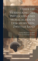 Ueber die Verbindung des Physischen und Moralischen in dem Menschen, zweyter Band