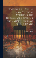 Kotzebue, his Social and Political Attitudes, the Dilemma of a Popular Dramatist in Times of Social Change