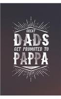 Great Dads Get Promoted To Pappa: Family life grandpa dad men father's day gift love marriage friendship parenting wedding divorce Memory dating Journal Blank Lined Note Book