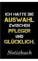 Ich Hatte Die Auswahl Zwischen Pfleger Und Glücklich Notizbuch
