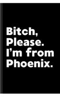 Bitch, Please. I'm From Phoenix.