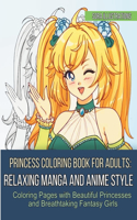 Princess Coloring Book for Adults: Relaxing Manga and Anime Style Coloring Pages with Beautiful Princesses and Breathtaking Fantasy Girls(2 Kawaii Coloring)