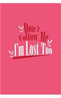 Don't Follow Me I'm Lost Too