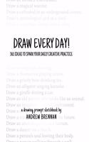 Draw Every Day!: 365 Ideas to Spark Your Daily Creative Practice
