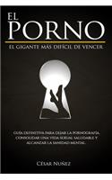 El Porno Un Gigante Difícil de Vencer, Guía Definitiva Para Dejar La Pornografía, Consolidar Un Vida Sexual Saludable Y Alcanzar La Sanidad Mental.