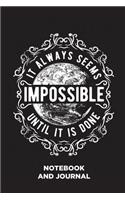 It Always Seems Impossible Until It Is Done Notebook and Journal