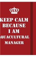 Keep Calm Because I Am Aquacultural Manager