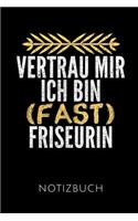 Vertrau Mir Ich Bin (Fast) Friseurin Notizbuch