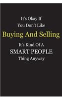 It's Okay If You Don't Like Buying And Selling It's Kind Of A Smart People Thing Anyway