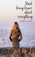Start being brave about everything. Saint Catherine of Siena
