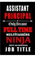 Assistant Principal-Only Because Full Time Multitasking Ninja Isn't An Official Job Title