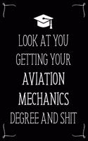 Look At You Getting Your Aviation Mechanics Degree And Shit: Funny Blank Notebook for Degree Holder or Graduate