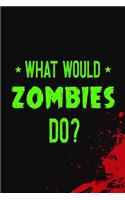 What Would Zombies Do?