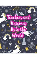 Teachers and Unicorns Rule the World: Cute Lined Journal Notebook Lesson Planner and Grade Book with Funny Quote and Unicorn Cover - Perfect for Teacher Appreciation Gifts, End of the Ye