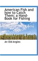 American Fish and How to Catch Them; A Hand-Book for Fishing