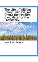 The Life of William Henry Harrison, (of Ohio, ) the People's Candidate for the Presidency.