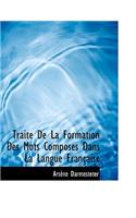 Traite de La Formation Des Mots Composes Dans La Langue Francaise