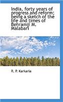 India, Forty Years of Progress and Reform; Being a Sketch of the Life and Times of Behramji M. Malab