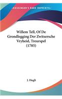 Willem Tell, Of De Grondlegging Der Zwitsersche Vryheid, Treurspel (1785)
