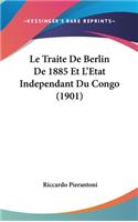 Le Traite De Berlin De 1885 Et L'Etat Independant Du Congo (1901)