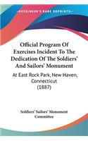 Official Program Of Exercises Incident To The Dedication Of The Soldiers' And Sailors' Monument: At East Rock Park, New Haven, Connecticut (1887)(English)