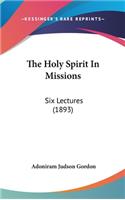 Holy Spirit In Missions: Six Lectures (1893)