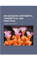 An Advanced Arithmetic, Theoretical and Practical: (English)