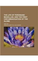 The Life of Ferdinand Magellan, and the First Circumnavigation of the Globe; 1480-1521