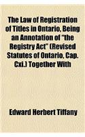 The Law of Registration of Titles in Ontario, Being an Annotation of 