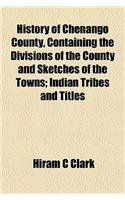 History of Chenango County, Containing the Divisions of the County and Sketches of the Towns; Indian Tribes and Titles