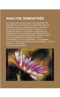 Analyse Demontree; Ou La Methode de Resoudre Les Problemes Des Mathematiques, Expliquee Et Demontree Dans Le Premier Volume Et Appliquee Dans Le Secon: (English)