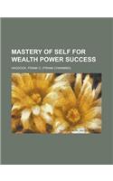 Mastery of Self for Wealth Power Success