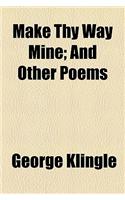 Make Thy Way Mine; And Other Poems