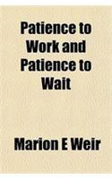 Patience to Work and Patience to Wait