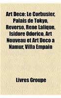 Art Deco: Le Corbusier, Palais de Tokyo, Reverso, Rene Lalique, Isidore Odorico, Art Nouveau Et Art Deco a Namur, Villa Empain