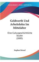 Geldwerth Und Arbeitslohn Im Mittelalter: Eine Culturgeschichtliche Studie (1885)(German)