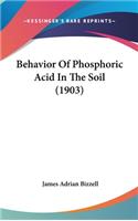 Behavior Of Phosphoric Acid In The Soil (1903)